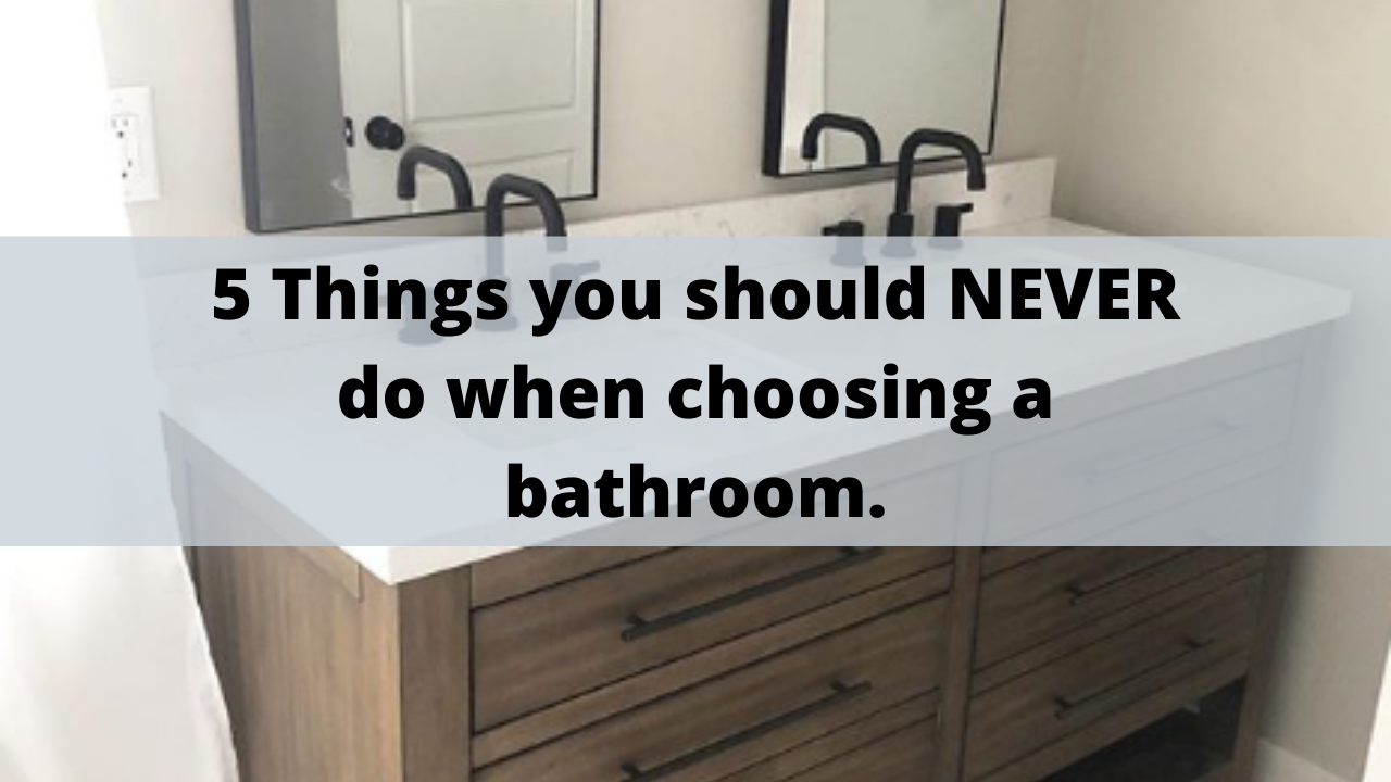 5 Things You Should Never Do When Choosing A Bathroom