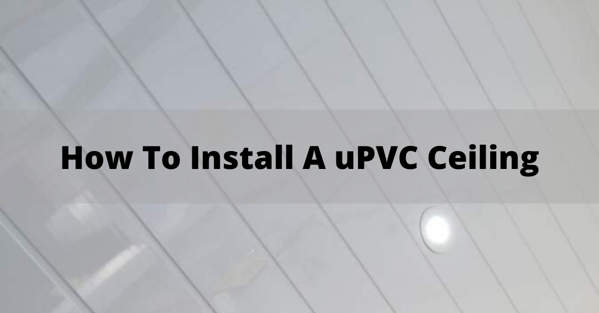 How To Install A PVC Ceiling