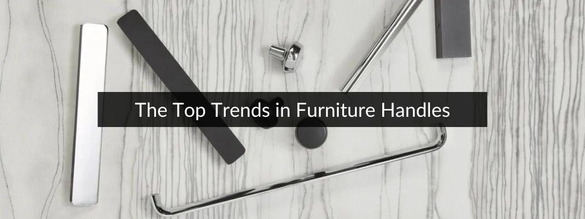 Top Furniture Handles Trends