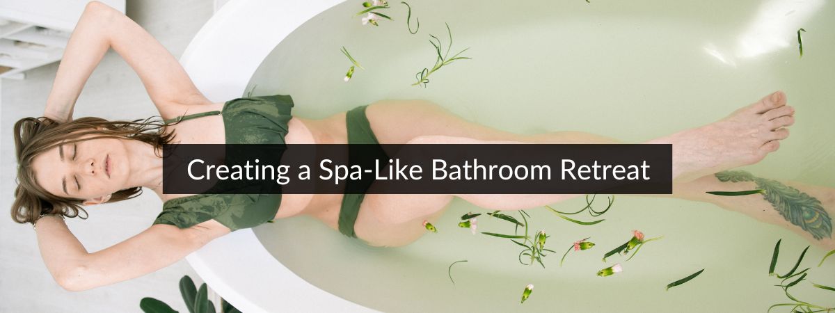 Creating a Spa-Like Bathroom Retreat