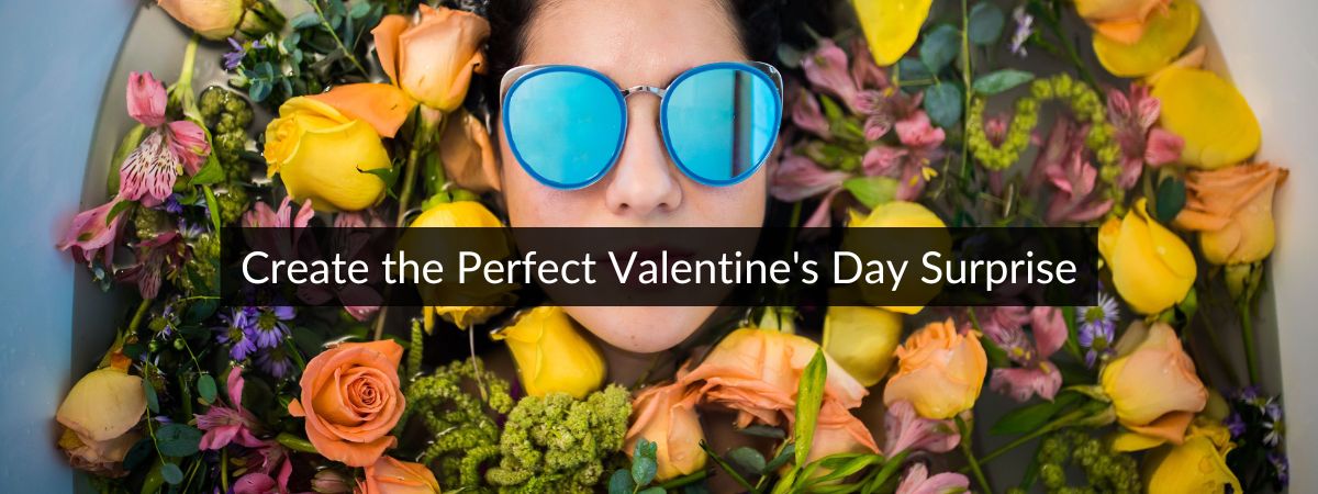 Create the Perfect Valentine's Day Surprise