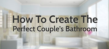 How To Create the Perfect Couple’s Bathroom