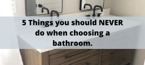 5 Things You Should Never Do When Choosing A Bathroom