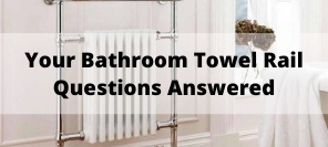 Your Bathroom Towel Rail Questions Answered