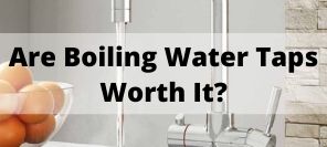 Boiling Water Taps - Are They Worth It?