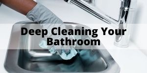 Deep Cleaning Your Bathroom - Bathroom Cleaning Tips