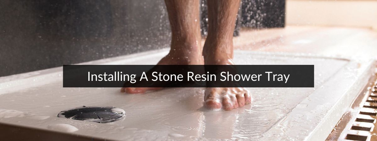 How To Install A Stone Resin Shower Tray