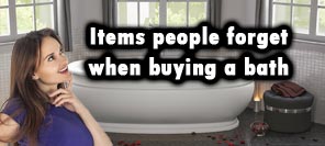 Items people forget when buying a bath