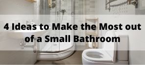 4 Ideas to Make the Most out of a Small Bathroom