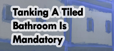 Tanking A Tiled Bathroom Is Now Mandatory…
