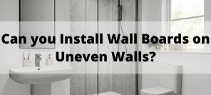 Can You Fit Bathroom Wall Panels to Uneven Walls?
