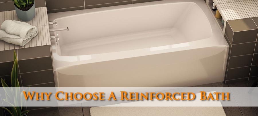 why choose a reinforced bath
