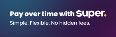 Spread the cost to suit you, with Super Payments